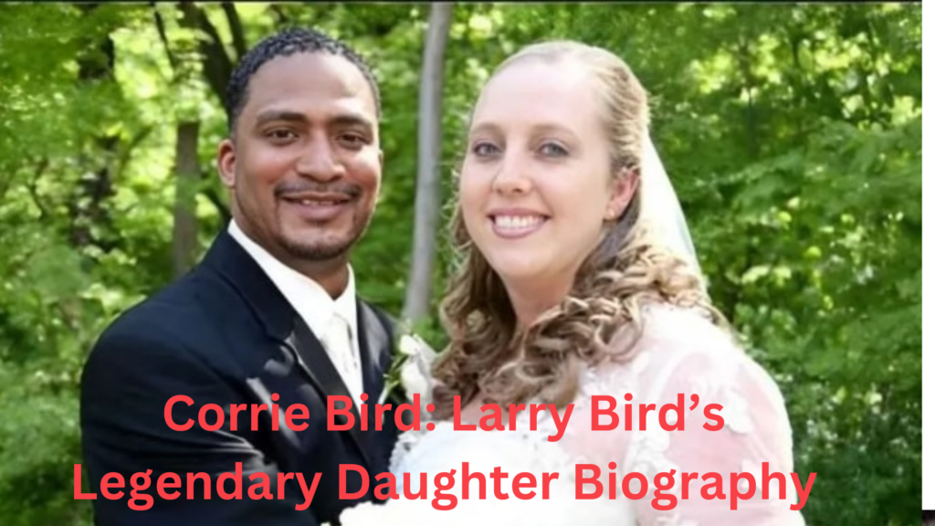 Corrie Bird: Larry Bird’s Legendary Daughter Biography