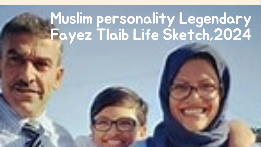 Muslim personality Legendary Fayez Tlaib Life Sketch,2024