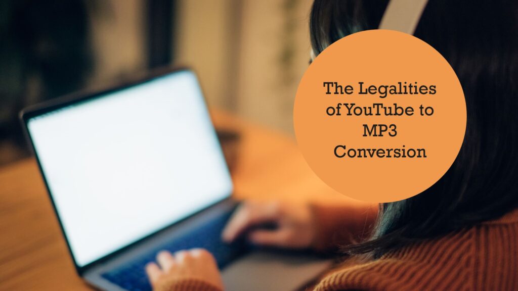 The Legality of YouTube to MP3 Conversion